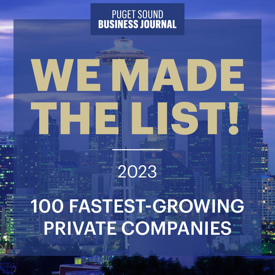 We are thrilled to announce we are ranked #37 of <a href="/PSBJ/">Puget Sound Business Journal</a>'s 100 Fastest-Growing Private Companies for 2023!