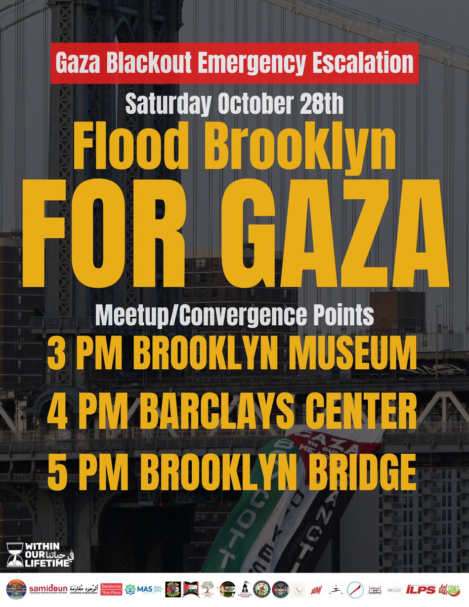 WOLPalestine's tweet photo. Gaza Blackout Emergency Escalation: TOMORROW Saturday October 28th

Meetup/Convergence Points
3 PM Brooklyn Museum
4 pm Barclays Center
5 pm Brooklyn Bridge

For Gaza, for every inch of Palestine. With everything we have, from wherever we are. 🇵🇸

#Brooklyn #Gaza #FreePalestine https://t.co/QvpTGMA8PK
