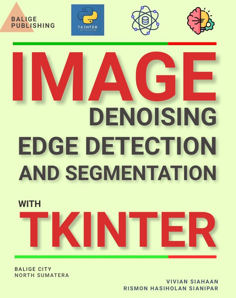 siahaanvivian's tweet image. IMAGE DENOISING, EDGE DETECTION, AND SEGMENTATION WITH TKINTER Kindle Edition
by Vivian Siahaan, Rismon Hasiholan Sianipar
play.google.com/store/books/de…
amazon.com/dp/B0CLZ69N11
#imagedenoising #edgedetection #tkinter #pythonprogramming #baligeacademy #baligepublishing