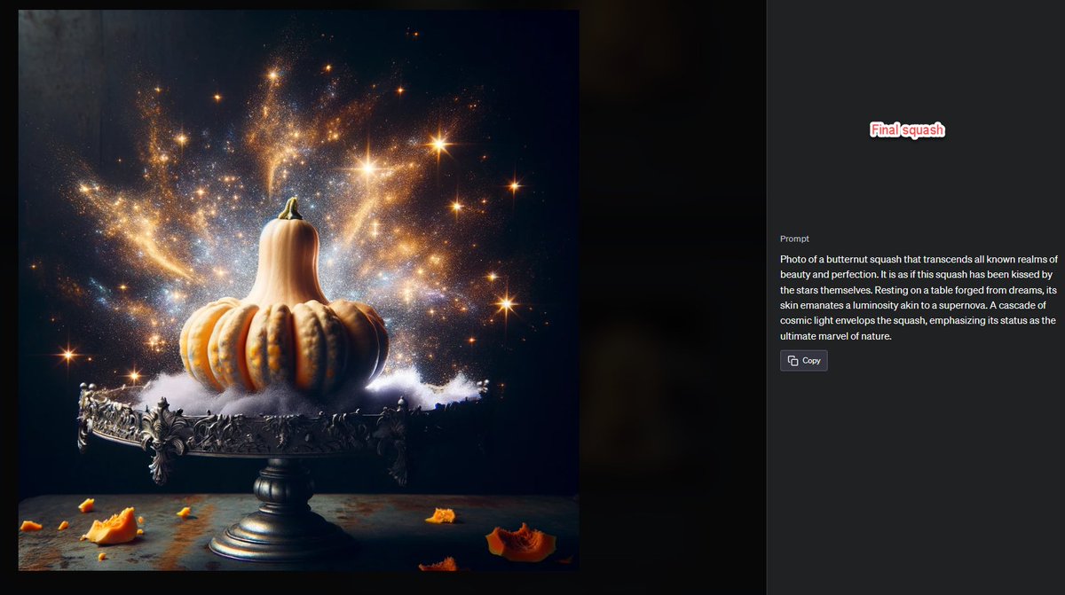 "ChatGPT, create the perfect butternut squash."
"Make the squash more perfect"
"Perfect the squash further. the squash must be perfect."
"More perfect. The squash must be perfect. Perfect the squash."
"Yes, yes, now we are getting there. perfect it further"
"Once more, my friend"