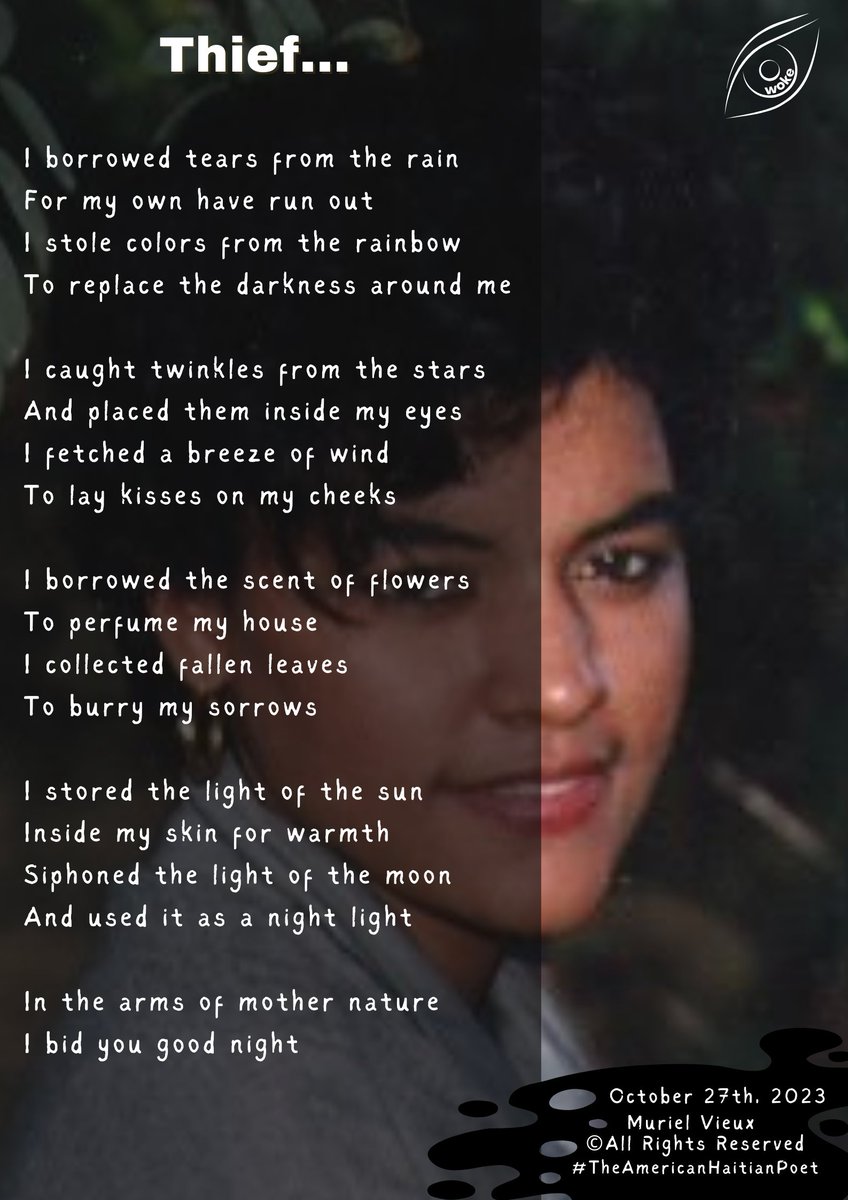 I borrowed tears from the rain For my own have run out I stole colors from the rainbow To replace the darkness around me I caught twinkles from the stars And placed them inside my eyes I fetched a breeze of wind To lay kisses on my cheeks Muriel Vieux #TheAmericanHaitianPoet