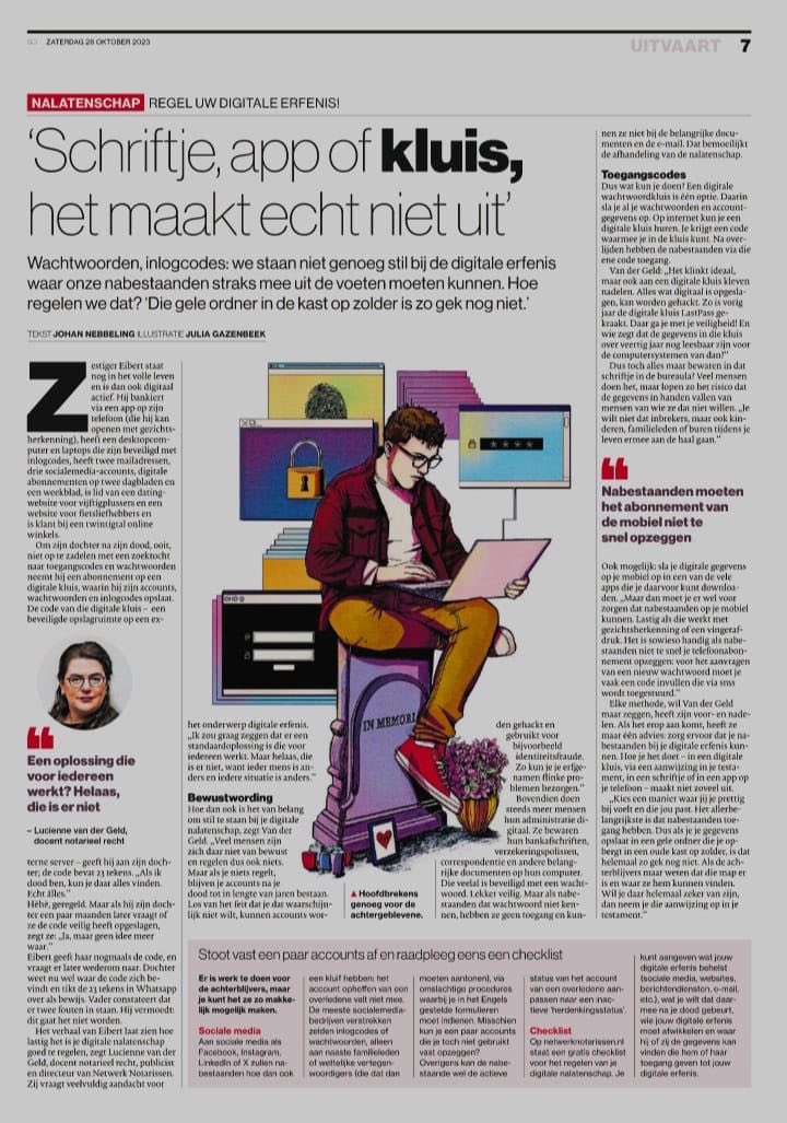 Vandaag in het Algemeen Dagblad een heel praktisch artikel over de digitale erfenis. Niet regelen is eigenlijk geen optie want dan zitten je nabestaanden ermee.