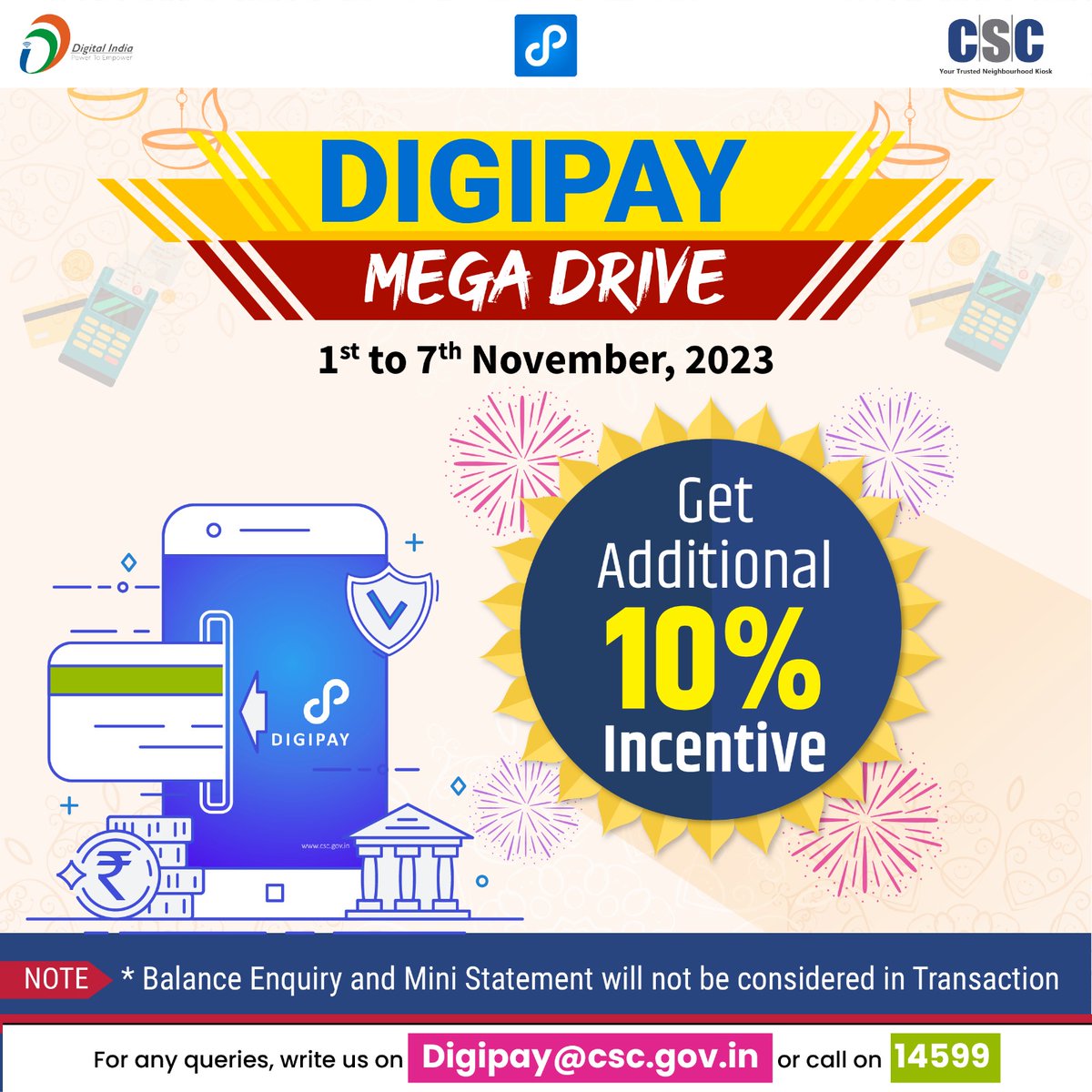CSCeGov (@cscegov_) on Twitter photo .#DigiPay Mega Drive - 1st to 7th November, 2023...
Get an Additional 10% Incentive...
NOTE:
*Balance Enquiry and Mini Statement will not be considered in Transaction
For any queries, write us on digipay@csc.gov.in or call on 14599.
#DigiPayMegaDrive #MegaDrive #DigiPayDrive .#DigiPay Mega Drive - 1st to 7th November, 2023...
Get an Additional 10% Incentive...
NOTE:
*Balance Enquiry and Mini Statement will not be considered in Transaction
For any queries, write us on digipay@csc.gov.in or call on 14599.
#DigiPayMegaDrive #MegaDrive #DigiPayDrive