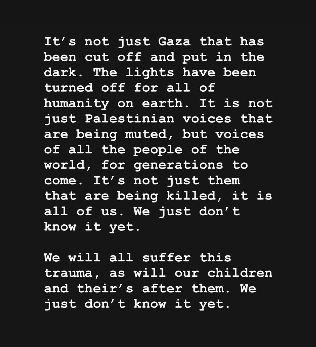 FlyingBarua's tweet photo. All of humanity is dying with Gaza, we just don’t know it yet. We will all suffer Gaza’s trauma, as will our children and their’s after them. We just don’t know it yet. #Gaza_Genicide #CrimesAgainstHumanity #GazaGoesDark https://t.co/L8aVk0KV9v