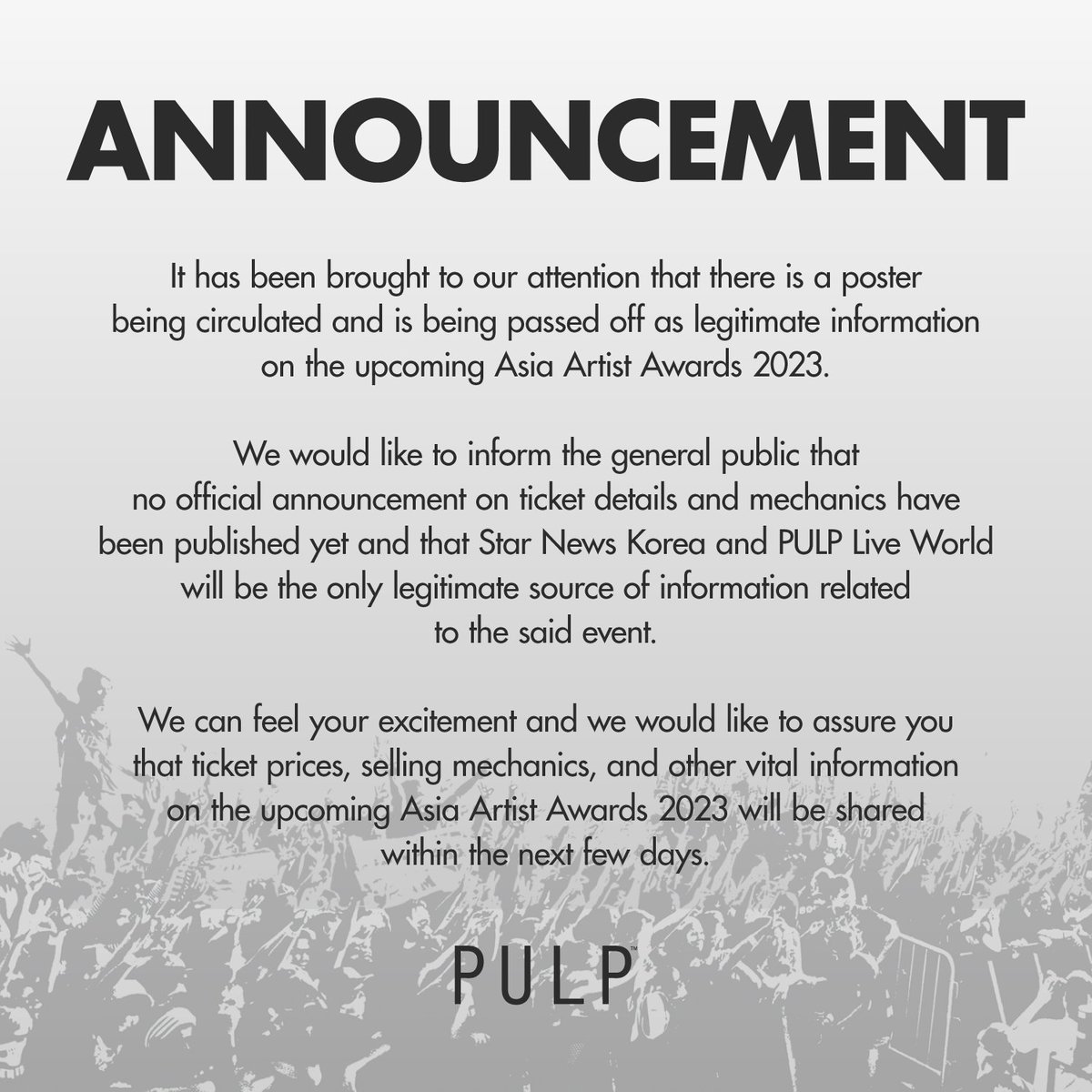 pulpliveworld's tweet photo. ANNOUNCEMENT

It has come to our attention that there is an unauthorized poster currently in circulation claiming to provide information on the 2023 Asia Artist Awards in the Philippines.

PULP Live World and Star News Korea stands as the sole legitimate sources for all details concerning the 2023 Asia Artist Awards. We emphasize our commitment to accuracy and transparency in delivering pertinent information to everyone.

For the most reliable and up-to-date details on the 2023 Asia Artist Awards in the Philippines, we encourage the general public to exclusively refer to our official social media accounts. Rest assured, all important information will be promptly shared through these channels, ensuring you are well-informed with the authentic and accurate updates.

Thank you for your trust and continued support.