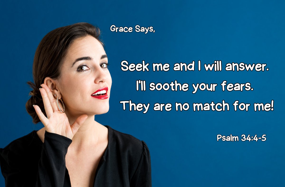Grace says, "Seek me and I will answer. I'll soothe your fears. They are no match for me!" Condemnation says, "You're afraid of what the answers are. Stay quiet." embrace #Grace - Psalm 34:4-5