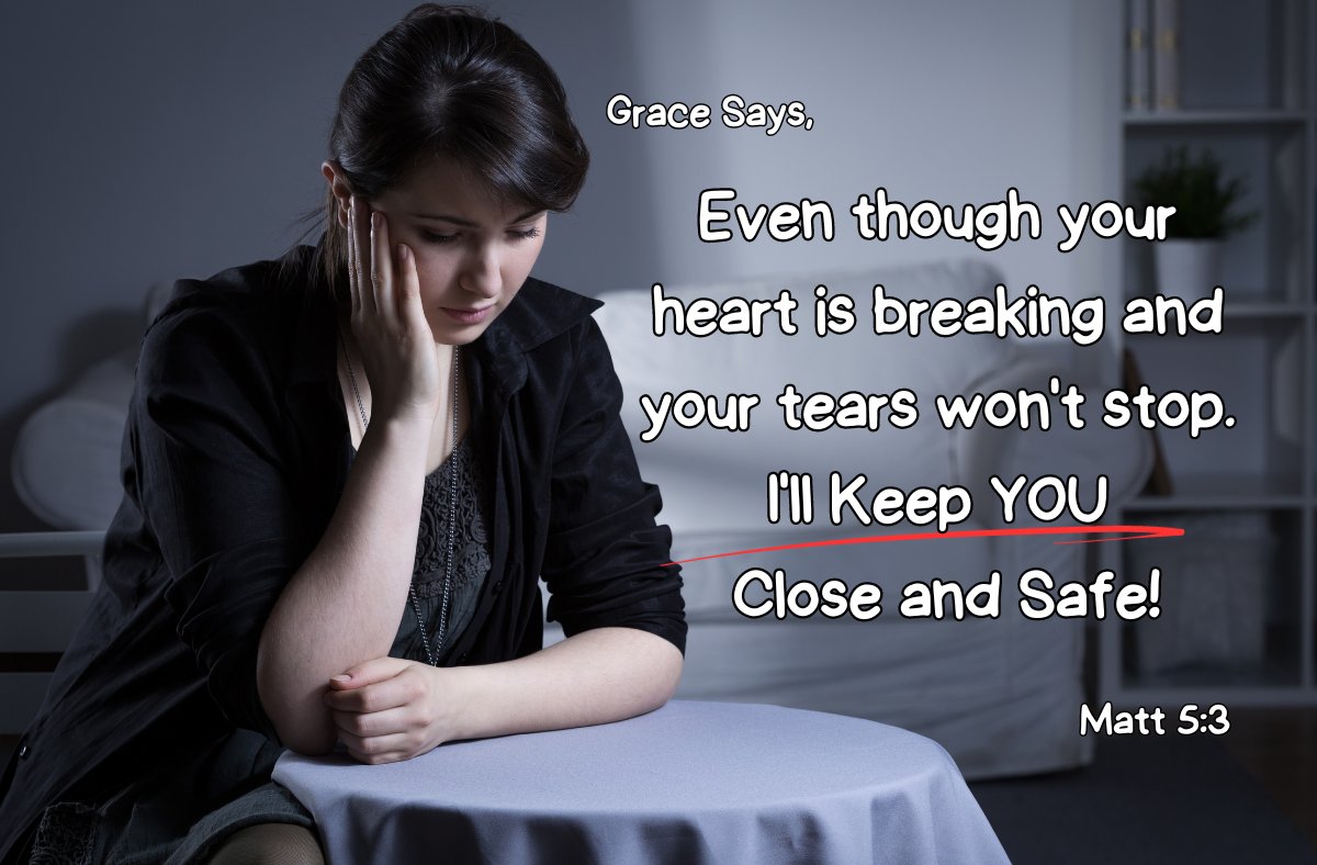 Grace says, "Even though your heart is breaking and your tears won't stop. I'll keep you close and safe!" Condemnation says, "You live a mournful life forever." Embrace #Grace - Matt 5:3