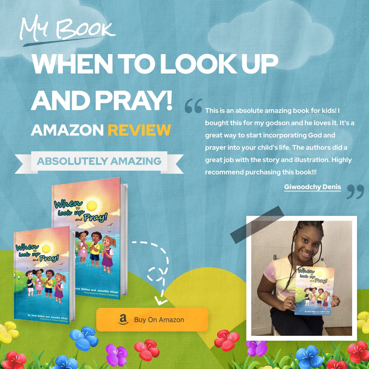 My Book When to look up and Pray! Amazon Review (5 Star)

This is an absolute amazing book for kids! I bought this for my godson &amp; he loves it. It's a great way to start incorporating God and prayer into your child's life. The authors did a great job with the story &amp; illustration