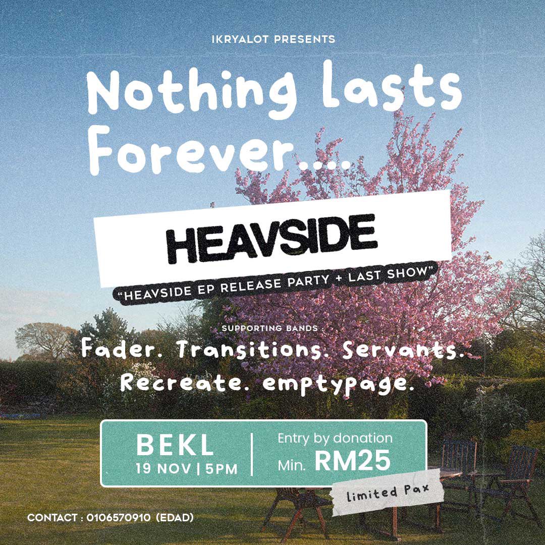 NOTHING LASTS FOREVER HEAVSIDE EP RELEASE PARTY 🗒️ 19 November 2023 📍 BE KL Heavside, Fader, Transitions, Servants, Recreate, emptypage 🎟️ By donations min RM25 🔗 wa.me/60106570910