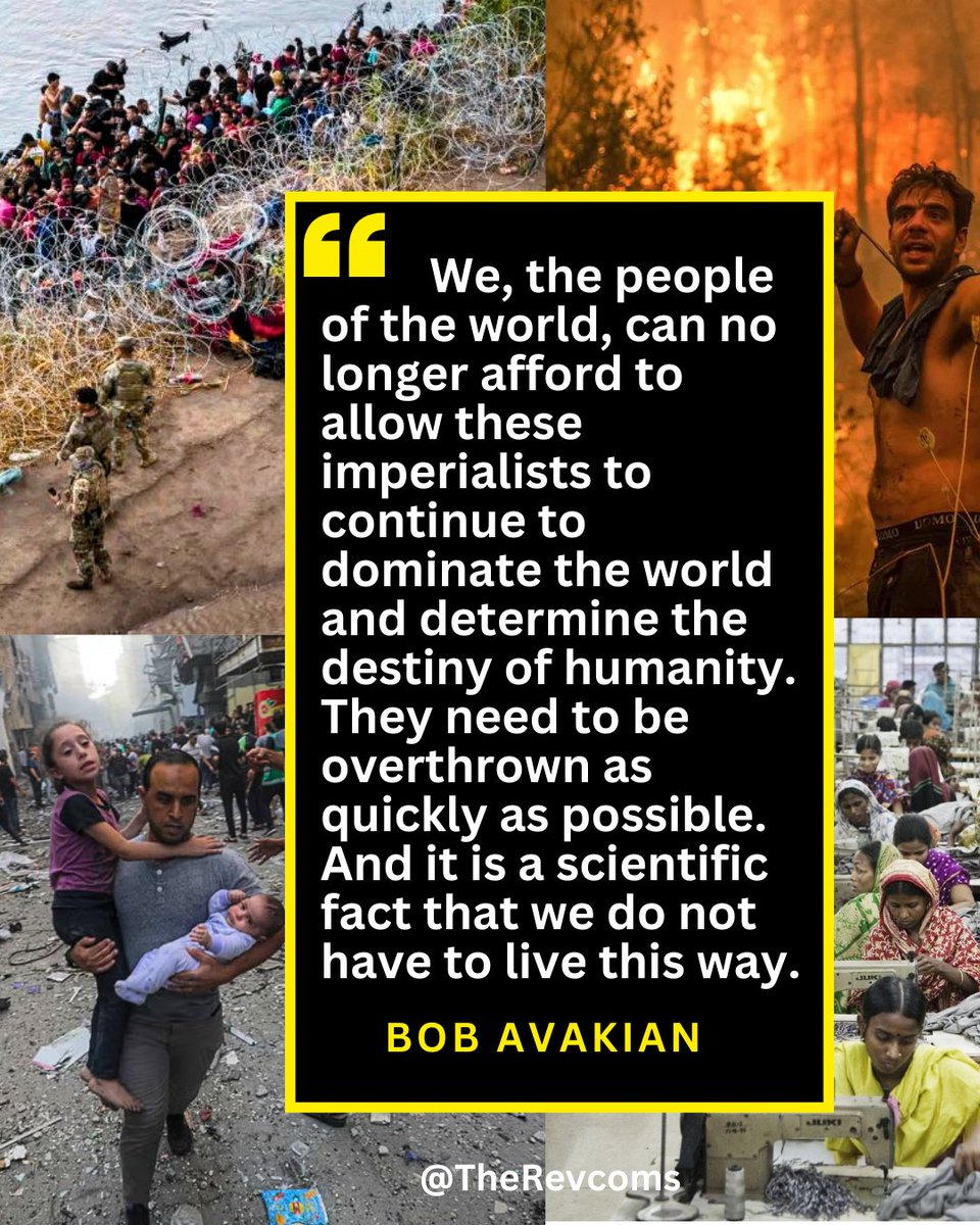 “We, the people of the world, can no longer afford to allow these imperialists to continue to dominate the world and determine the destiny of humanity. They need to be overthrown as quickly as possible. And it is a scientific fact that we do not have to live this way.”