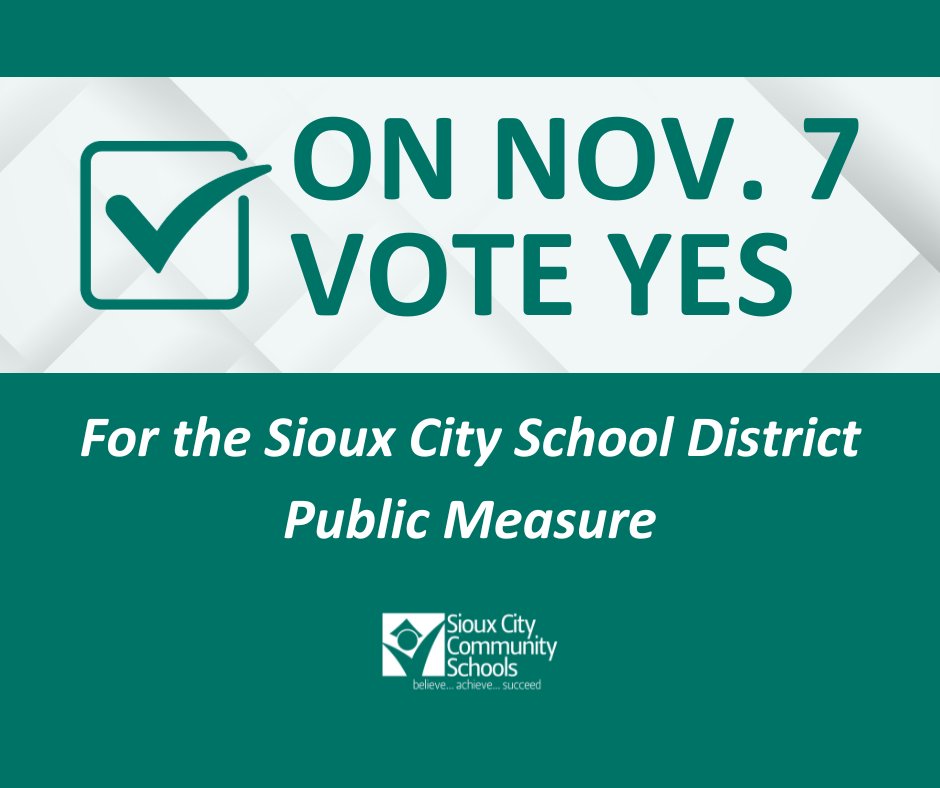 On November 7, you will see an option for the Sioux City School District public measure on your ballots. This measure will not cost you additional money, but it allows us to continue using the current 1 cent sales tax to support our schools through 2050. 

Vote YES on November 7!