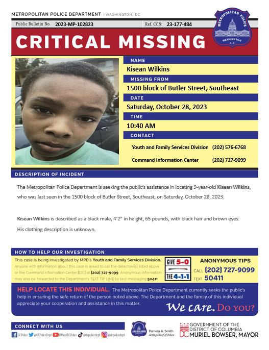 DCPoliceDept's tweet photo. Critical #MissingPerson 9-year-old Kisean Wilkins was last seen in the 1500 block of Butler Street, Southeast, on Saturday, October 28, 2023.

Have Info? Call 202-727-9099 or Text 50411. https://t.co/g9iC9AfVda