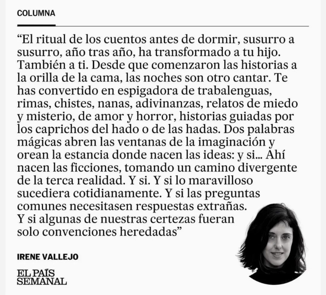 Con estas palabras sacadas de una columna de <a href="/irenevalmore/">Irene Vallejo</a> en <a href="/elpaissemanal/">EL PAÍS SEMANAL</a>, se ilustra ese ritual que acompaña a mi hija pequeña cada vez que, para dormir, pide que le cuenten un cuento.
Cada noche. 
📖Y así (otra vez) durante mil y una noches.