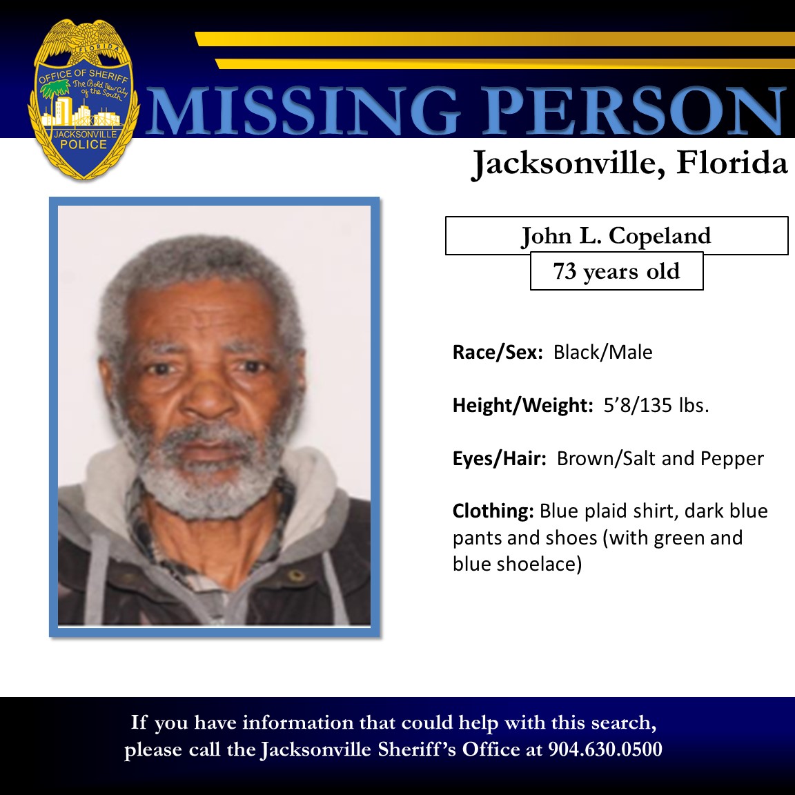 Missing Endangered Adult - Please ReTweet The Jacksonville Sheriff’s Office is currently searching for 73-year-old John L. Copeland in the Northwest area of town. Mr. Copeland was reported missing by family members after leaving his residence on foot near the 1600 block of…