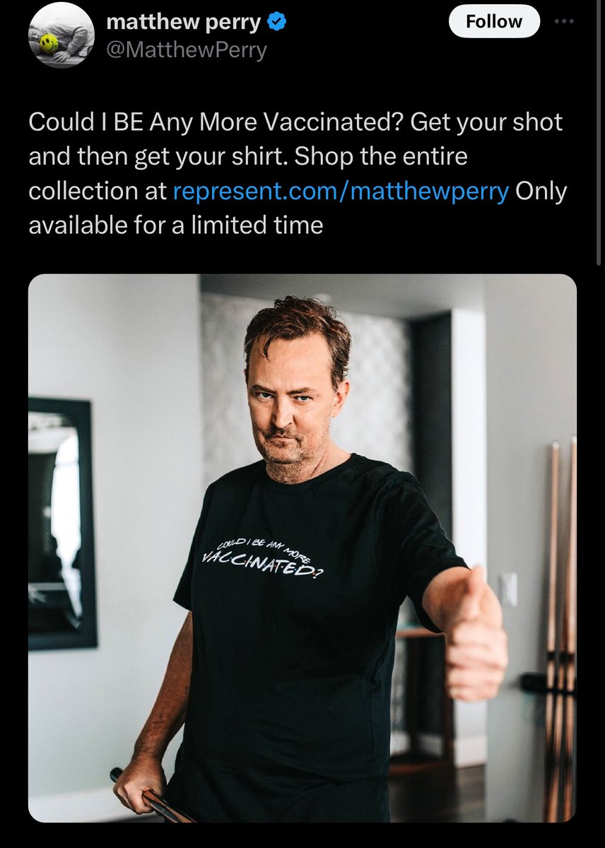 Matthew Perry has died at age 54. The call was for a suspected cardiac arrest. While anything is possible, many will point out that Matthew was a big supporter of the COVID vaccines and even sold shirts saying "Could I BE Any More Vaccinated?" so I think it’s fair to ask that it