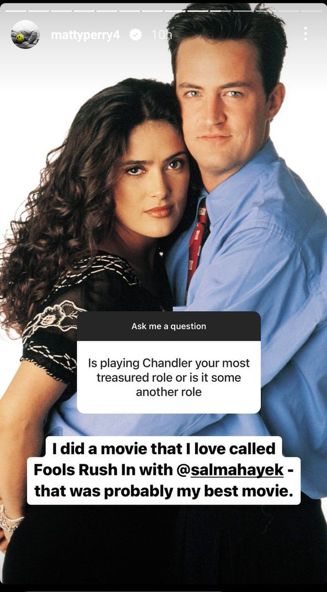 Realest Matthew Perry moment was when he was asked if Chandler was his favorite role and he said 'Actually it's when I played Salma Hayek's love interest.'