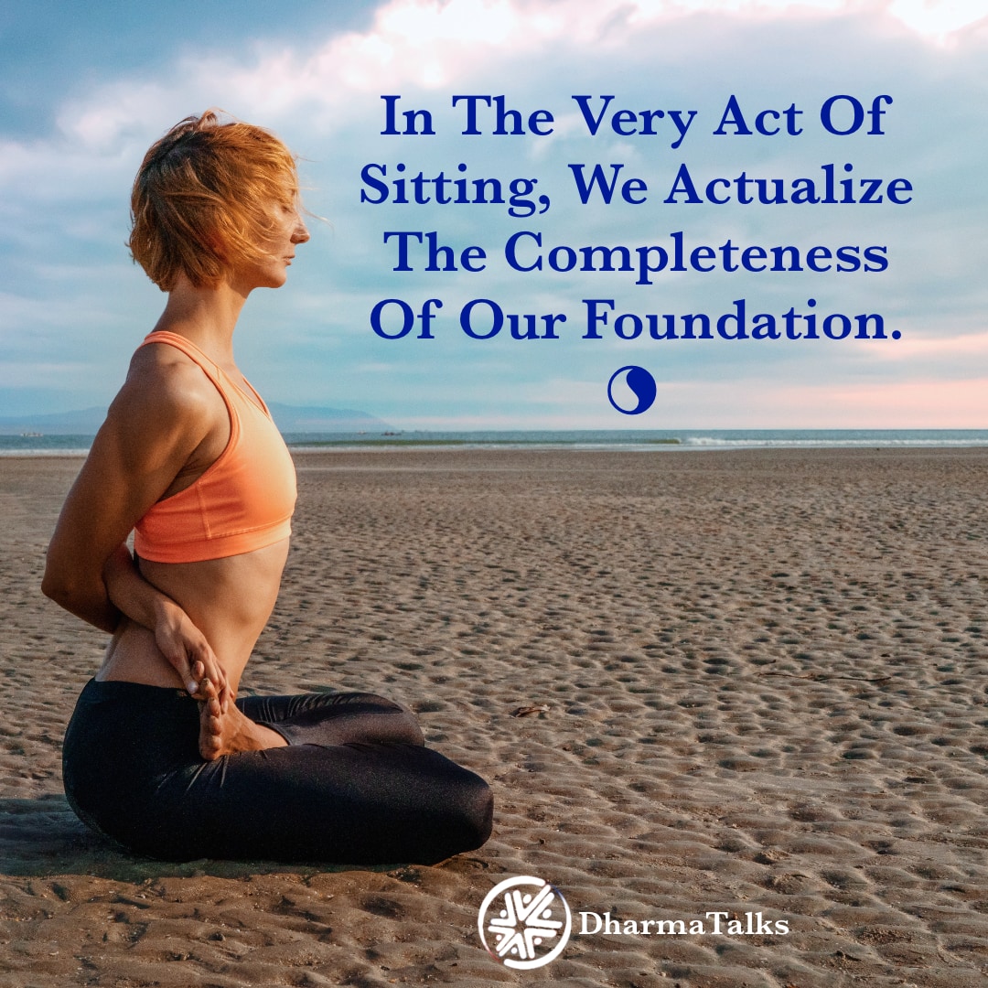 DharmaTalks's tweet photo. In the very act of sitting, we actualize the completeness of our foundation. #foundation #stillness #contemplativeliving #contemplativelife https://t.co/gRp7XtuSKX