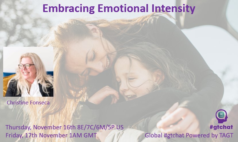 No chat next week. Our next Global #gtchat (giftED #talented) Powered by #TAGT is Thursday, November 16th at 8E/7C/6M/5P US and Friday, 17th November at 1AM GMT. Our topic: “Embracing Emotional Intensity” with guest, Christine Fonseca @chrstinef #NAGC #SENG #2ekids #parenting