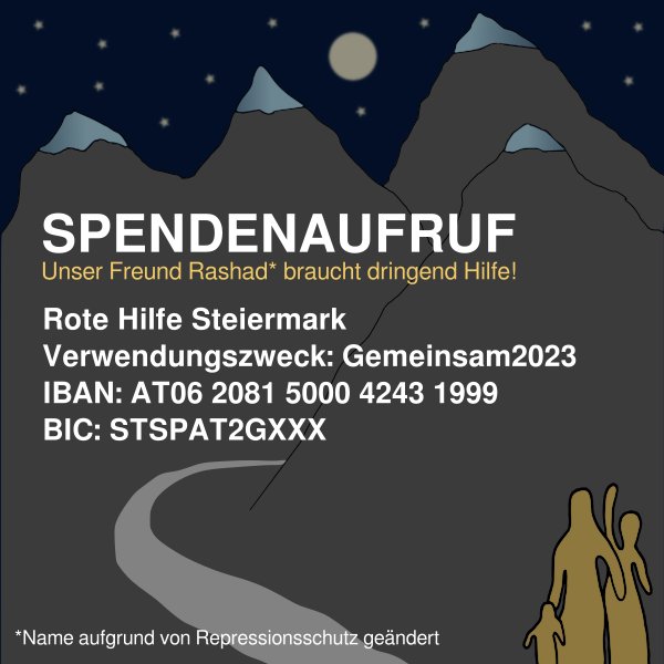 oap_ro's tweet photo. ‼️ SPENDENAUFRUF ‼️

Unser Freund Rashad* braucht dringend Hilfe!

👉 Rote Hilfe Steiermark 
👉 Verwendungszweck/Kennwort: Gemeinsam2023 
👉 IBAN: AT06 2081 5000 4243 1999 
👉 BIC: STSPAT2GXXX

Gegen die Abschottungspolitik der Festung Europa! https://t.co/pF7bPu04kY