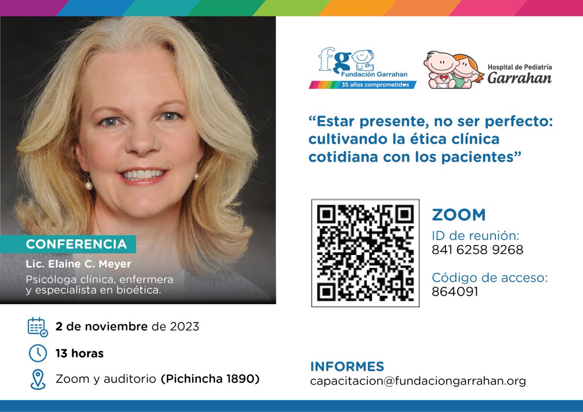 "ESTAR PRESENTE, NO SER PERFECTO: CULTIVANDO LA ÉTICA CLÍNICA COTIDIANA CON LOS PACIENTES" 
Elaine C. Meyer 2 de noviembre de 2023, 13 Hs. Ateneo Central, Hospital Garrahan.