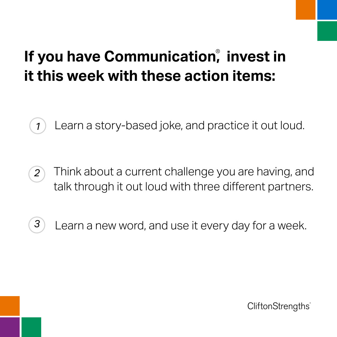 Communication is the ability to put ideas into words. Raise your hand for opportunities to grow your Communication in the way that meets your theme dynamics. Look for opportunities to play to the diversity of this theme. #Communication #CliftonStrengths