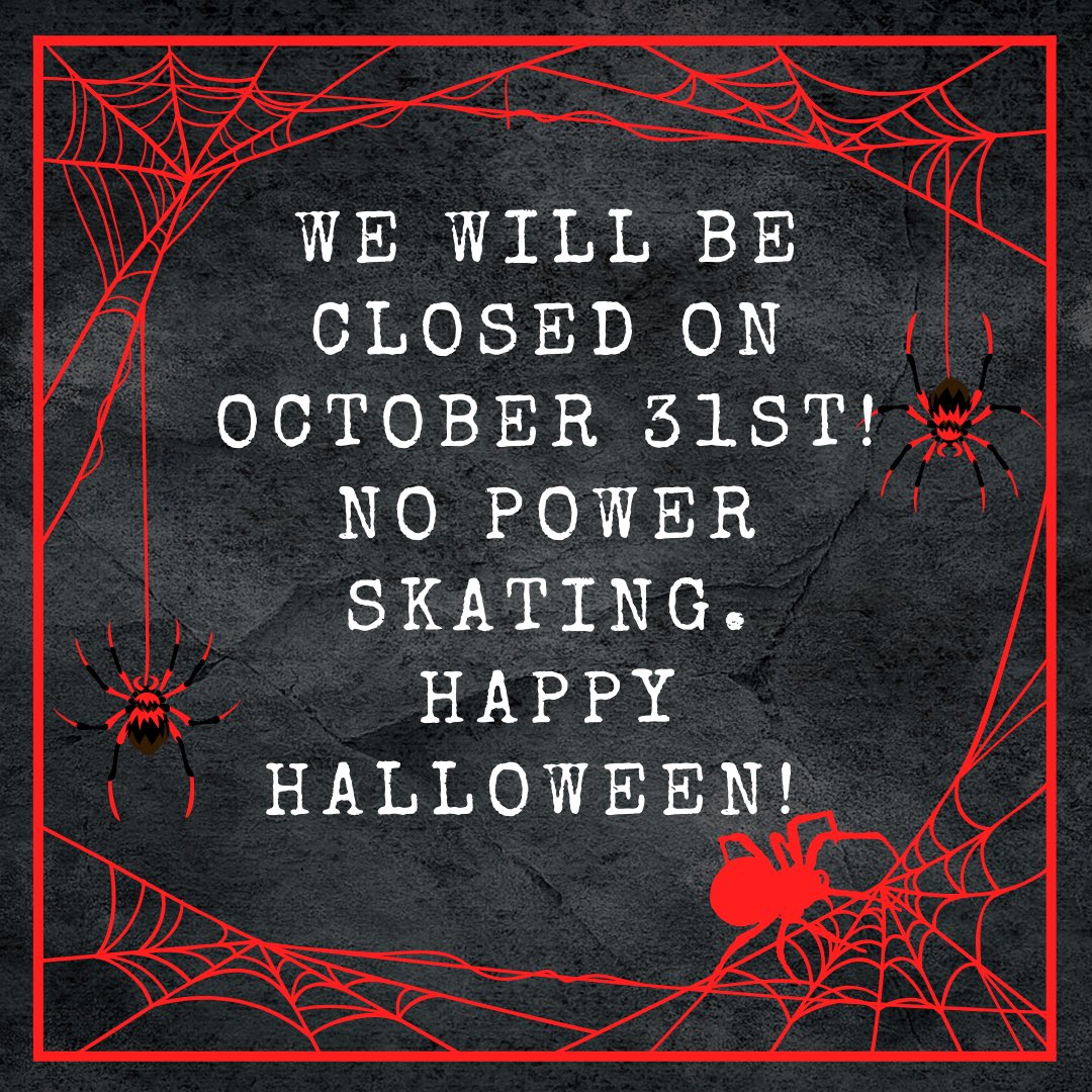 No power skating on October 31st. Stay safe and Happy Halloween!