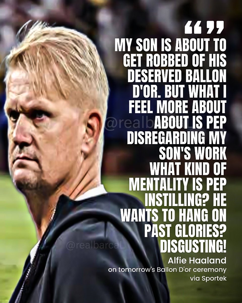 🚨‼️BREAKING: Alfie Haaland (Haaland's Father) has spoken on Ballon D'or ceremony 

'My son is about to get robbed of his deserved Ballon D'or. It's unbelievable to me that his club coach Pep, NT coach, his own teammates like Bernardo and Rodri are not backing him up and saying
