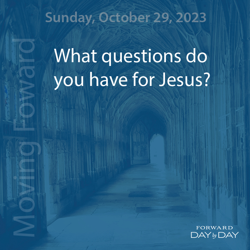 Moving Forward: What questions do you have for Jesus?

Read today's meditation here: prayer.forwardmovement.org/fdd