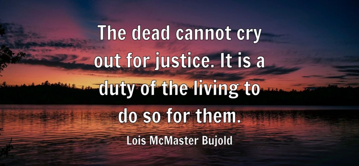 ShamilMuzamil's tweet photo. "The dead cannot cry out for justice. It is a duty of the living to do so for them."

(Lois McMaster Bujold) https://t.co/8NZC7nbONf