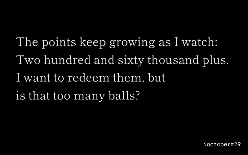 oh_cheese's tweet photo. today's poem is an irregular ode to point redeems lmao. iykyk. #ioctober (it might not be an ode, tbh) https://t.co/DP3UUAUsjr