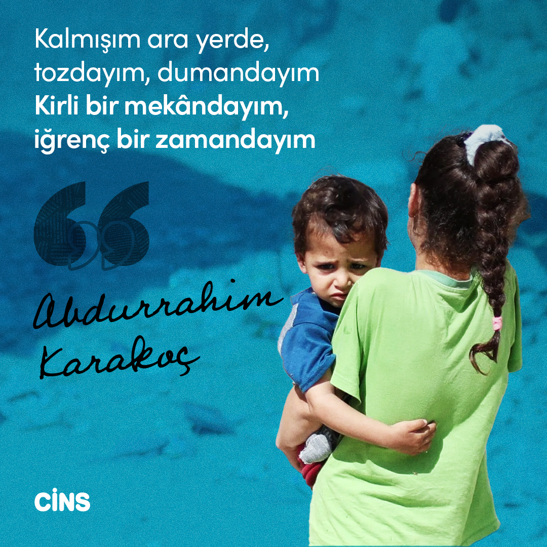 "Kalmışım ara yerde, tozdayım, dumandayım
Kirli bir mekândayım, iğrenç bir zamandayım"

Abdurrahim Karakoç