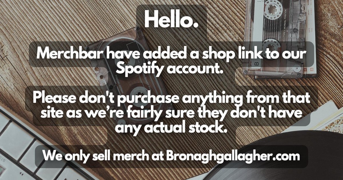 This is a Public Service Announcement! Merch Bar has tagged their shop to our @Spotify page, they don't have stock in hand or available. We've requested they remove the pages and links. We only sell at bronaghgallagher.com Please be careful!