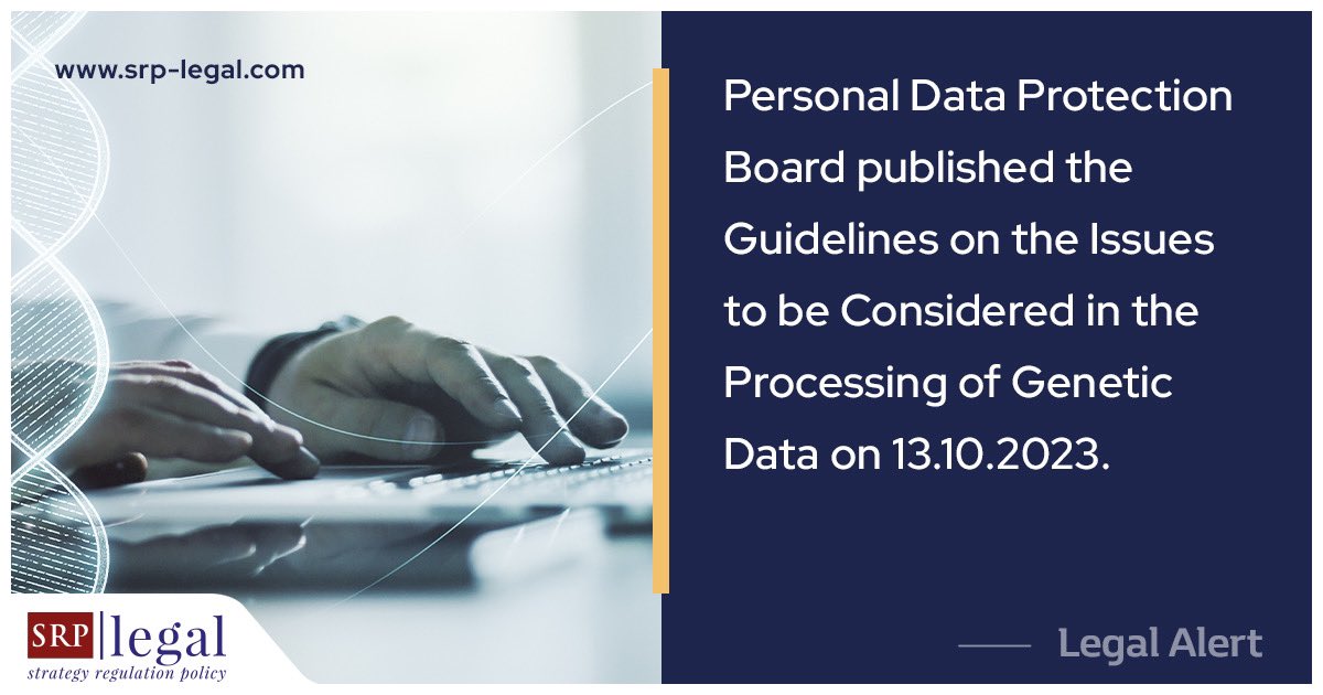 The Personal Data Protection Authority (KVKK) published the “Guideline on Matters to be Considered in the Processing of Genetic Data” ("Guideline") on 13.10.2023, which is an important resource for data controllers and data subjects regarding the processing of genetic data.