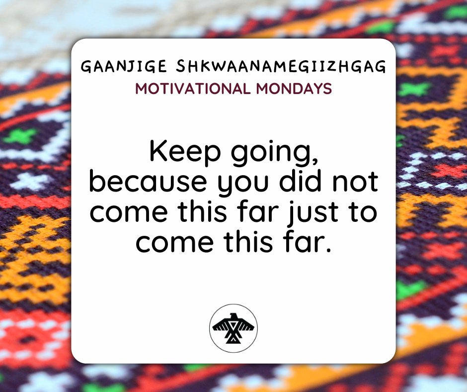 Gaanjige Shkwaanamegiizhgag
#MotivationalMondays

Keep going, because you did not come this far just to come this far.

Have a great start to your week!