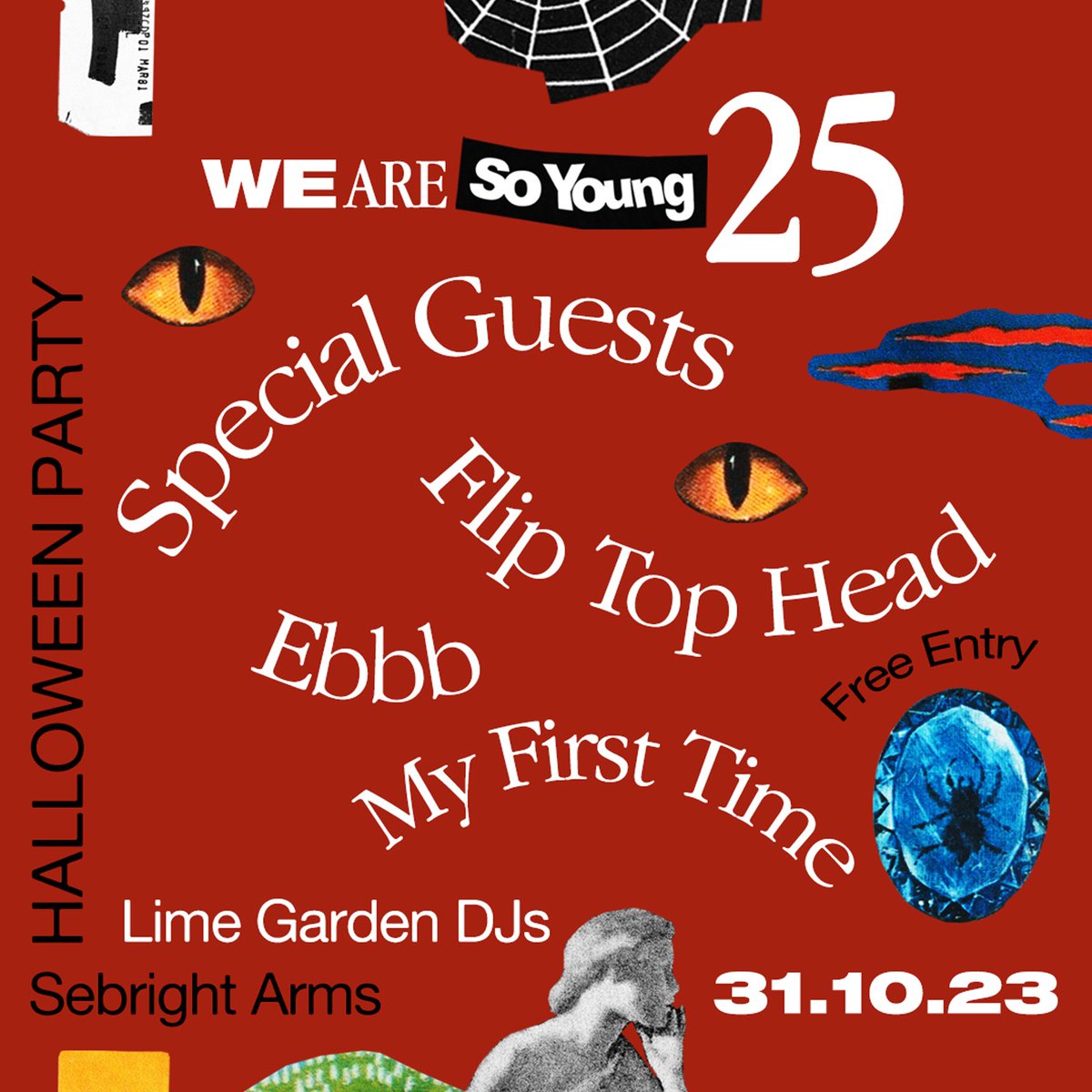 Tomorrow 🎃

We Are So Young Halloween Party!

<a href="/limegardenband/">Lime Garden</a> join us to DJ until late 🪩

Secret Headliners (announced tomorrow)
Flip Top Head
Ebbb
My First Time

Free <a href="/dicefm/">DICE</a> tickets: 
link.dice.fm/D0f22a569059