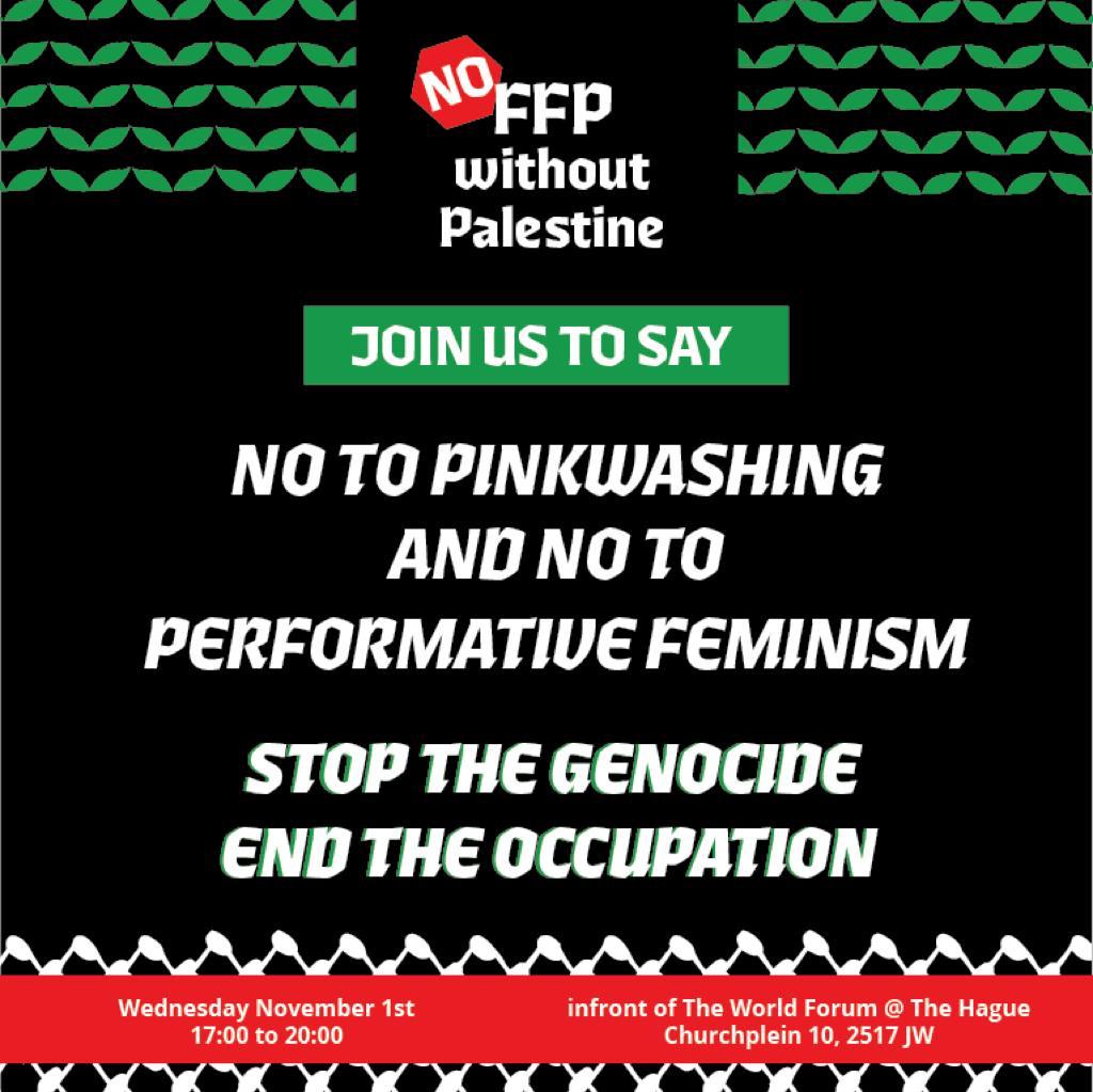 ACTION · STOP PINKWASHING AND PERFORMATIVE FEMINISM

SUPPORTING GENOCIDE ISN'T FEMINIST

Joint the protest against pinkwashing:
When: Wednesday 1-11-2023 from 17:00 to 20:00
Where: The World Forum entrance, Den Haag