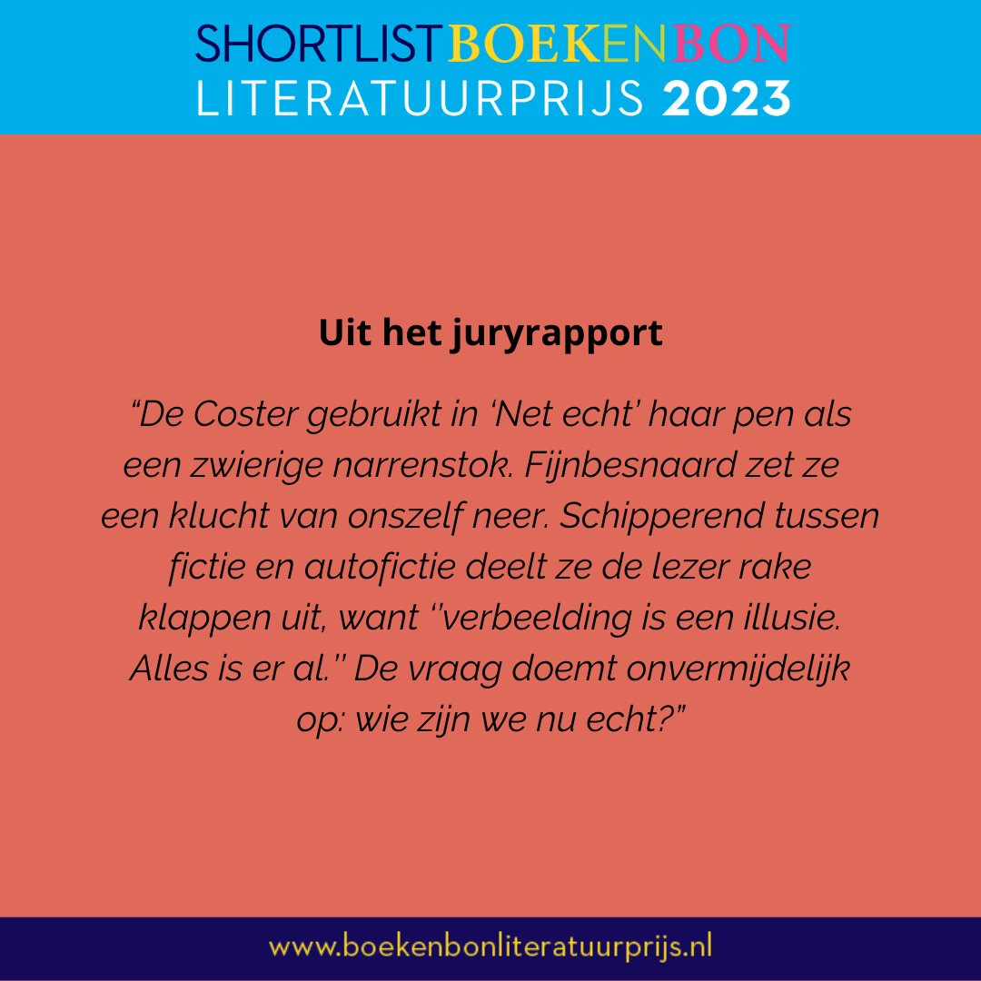 De genomineerden!
‘Net echt’ van <a href="/saskiadecoster/">saskia de coster</a> (<a href="/dasmag/">Das Mag</a>) staat op de shortlist voor de Boekenbon Literatuurprijs 2023.
De jury vertelt op de tweede slide waarom dit boek genomineerd is.
Op donderdag 9 november wordt, in de Grote Kerk Den Haag, de winnaar bekend gemaakt.