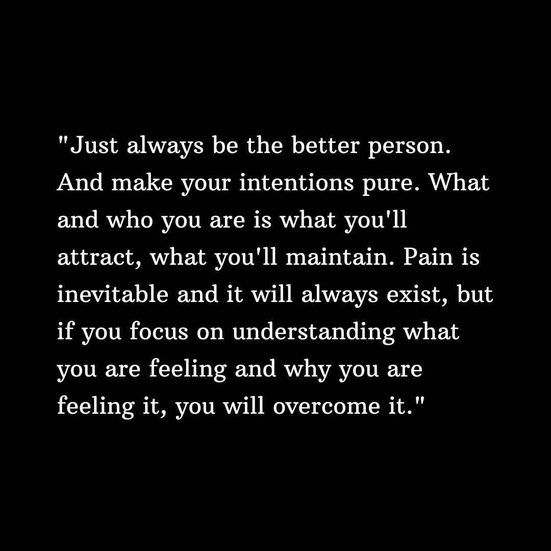 Be the better person. Not because it's easy, but because it's right.