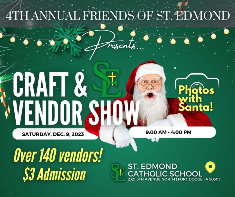 Save the date! 4th Annual Friends of St. Edmond presents the Craft & Vendor Show. SATURDAY | DECEMBER 9, 2023 | 9 AM - 4 PM CHRIS CAKES PANCAKE BREAKFAST $8 (9 AM - 11 AM) PHOTOS WITH SANTA Over 140 vendors! You won't want to miss this!