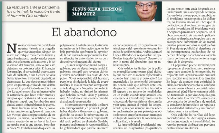 “Otis exhibe los límites de la política entendida como teatro. ¡Qué ridículo, qué ofensivo es montar espectáculos cuando hay muerte y desolación! La mermelada y los venenos del demagogo no tienen nada que ofrecer ante una desgracia como la que azota a Acapulco”.

<a href="/jshm00/">Jesús Silva-Herzog M</a> en