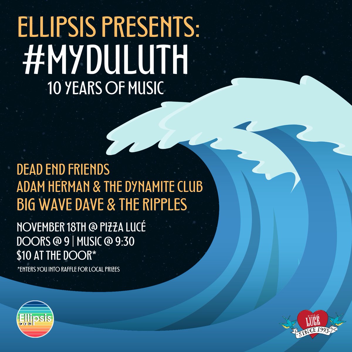 Join me in celebrating 10 Years of Ellipsis! November 18th at Pizza Luce Doors @ 9 | Music @ 9:30 $10 ← Gets you in the door AND entered in to win local prizes! Dead End Friends ← Who played my FIRST-EVER SHOW Adam Herman & The Dynamite Club Big Wave Dave & The Ripples