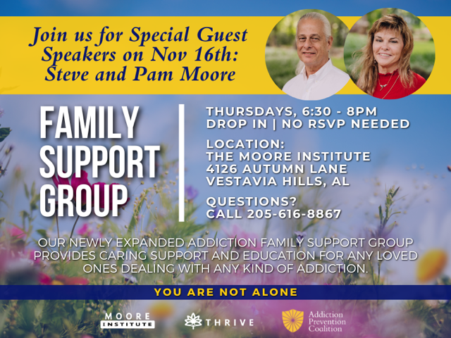 Join us on November 16th to hear from Steve and Pam Moore of The Moore Institute. This is one you don’t want to miss! 
#FamilySupportGroup #FSG #recovery #sobriety #prevention #recovery #soberlife  #bhamrecovery #Birmingham #APC #endaddictionbham