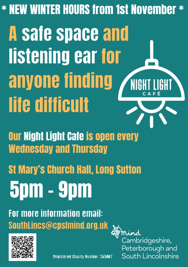 How Are You Lincolnshire (@haylincolnshire) on Twitter photo From November 1st 2023, the Night Light Cafe at Long Sutton will be open from 5pm to 9pm every Wednesday and Thursday.
Location: St Mary's Church Hall, Long Sutton.
Contact: SouthLincs@cpsmind.org.uk
#Lincolnshire #NightLightCafe #warmspace #mentalhealth #wellbeing From November 1st 2023, the Night Light Cafe at Long Sutton will be open from 5pm to 9pm every Wednesday and Thursday.
Location: St Mary's Church Hall, Long Sutton.
Contact: SouthLincs@cpsmind.org.uk
#Lincolnshire #NightLightCafe #warmspace #mentalhealth #wellbeing