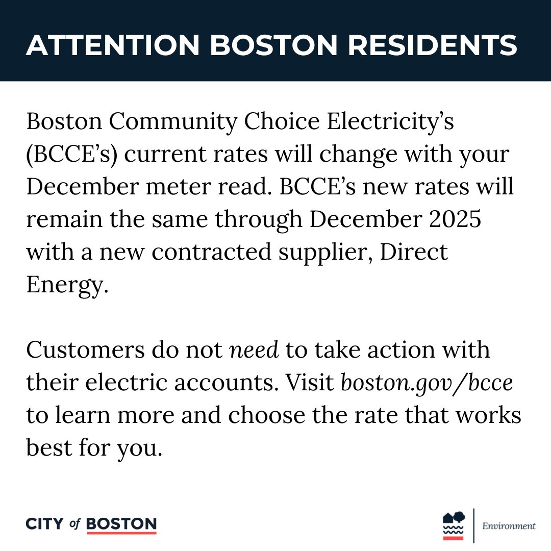 Boston Community Choice Electricity's current rates will change with your December meter read. The new rates will remain the same through December 2025 with a new contracted supplier, Direct Energy.

Visit boston.gov/bcce to learn more!