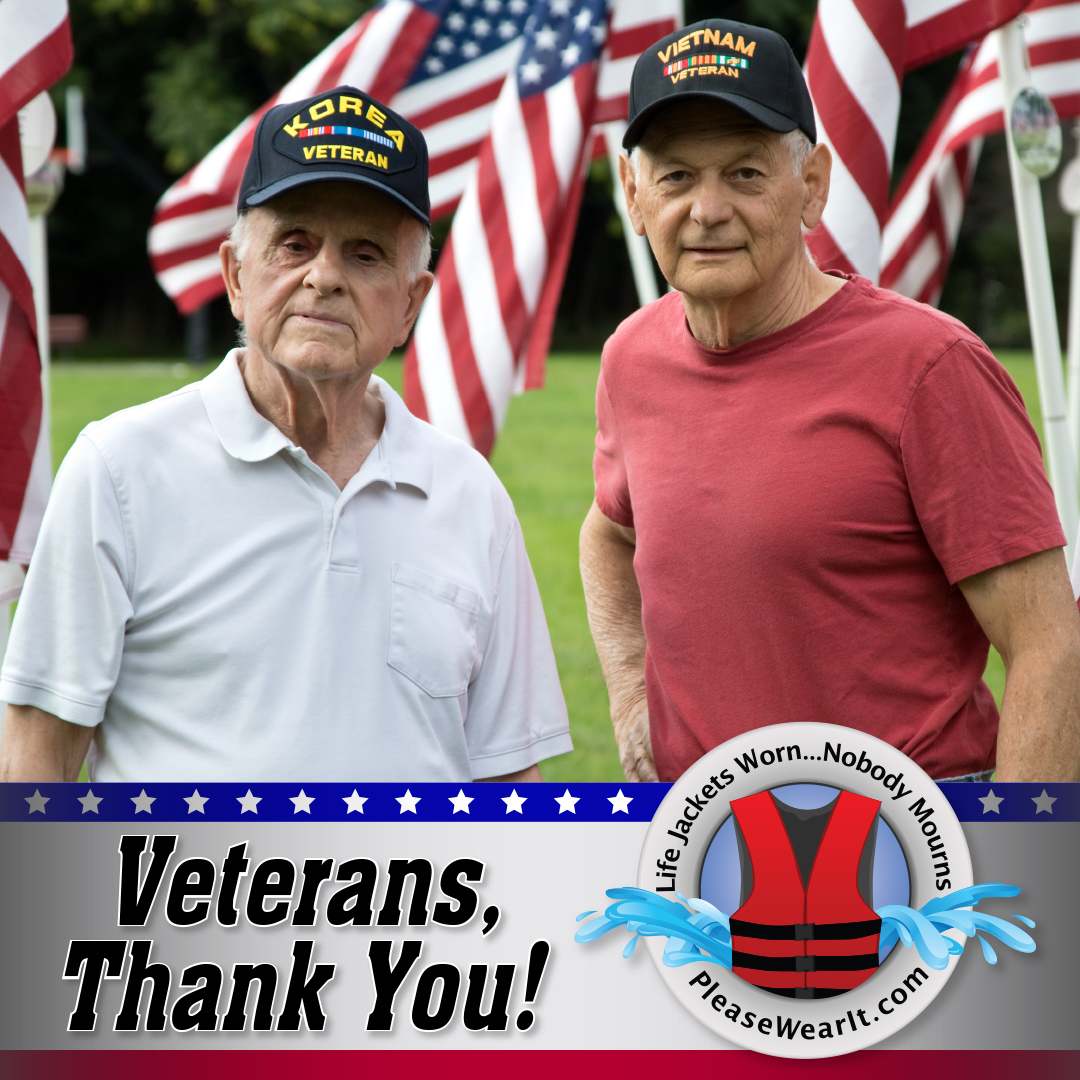 Veterans, THANK YOU for your service to our country and protecting our freedom. If you are going out on the water this weekend, please wear a life jacket and dress for the water temperature not the air temperature.