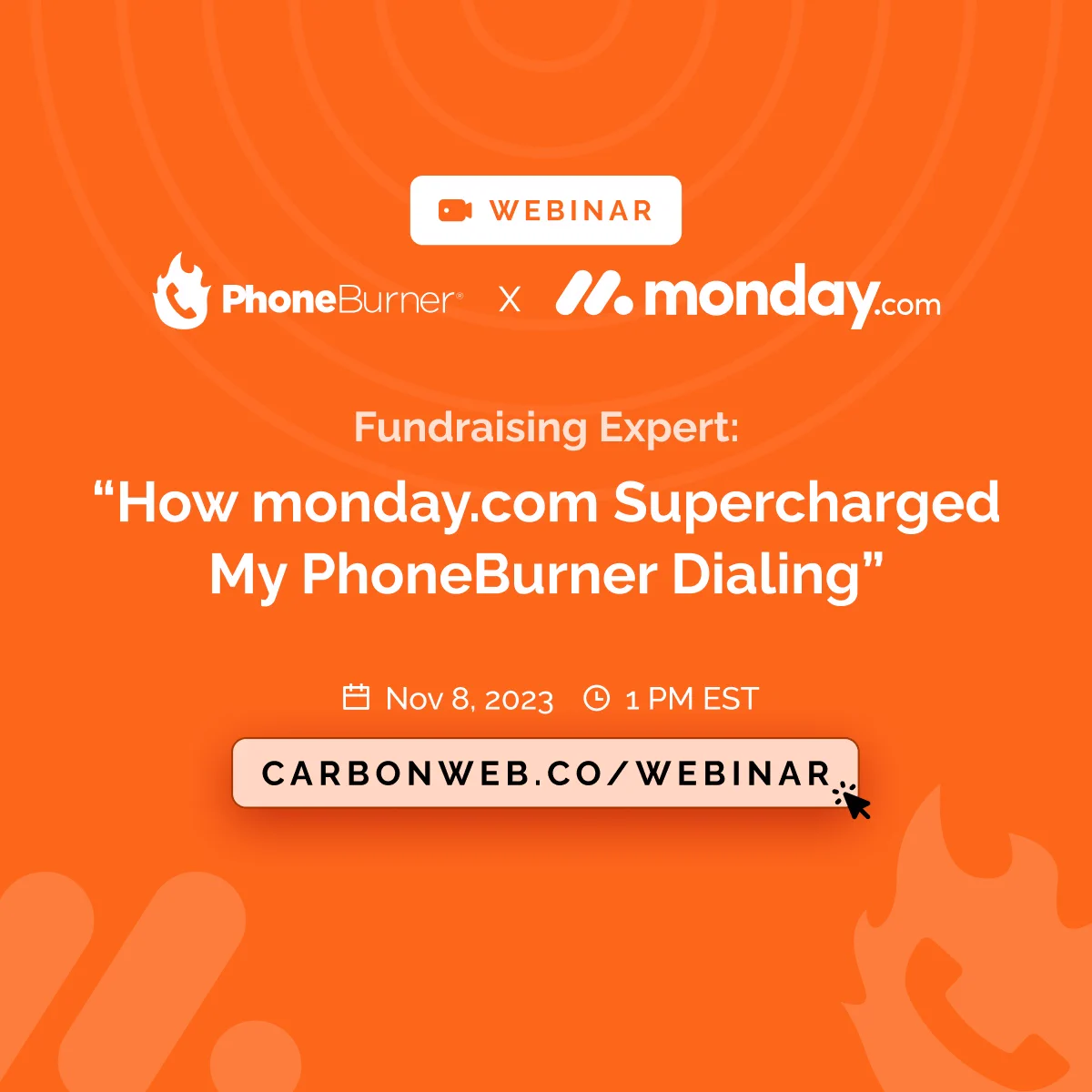 PhoneBurner X monday.com Webinar hosted by CarbonWeb:

"How monday.com Supercharged My PhoneBurner Dialing"

Join us on November 8th at 1 PM EST for a unique perspective on outreach optimization from a Fundraising Expert and long-time user!

Save your seat at carbonweb.co/webinar!