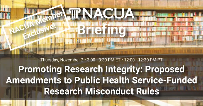 NACUA MEMBER EXCLUSIVE! Our 30-minute briefing on Nov. 2 will have expert speakers discuss proposed amendments to public health-service funded research misconduct rules. tinyurl.com/mv3mp6vv