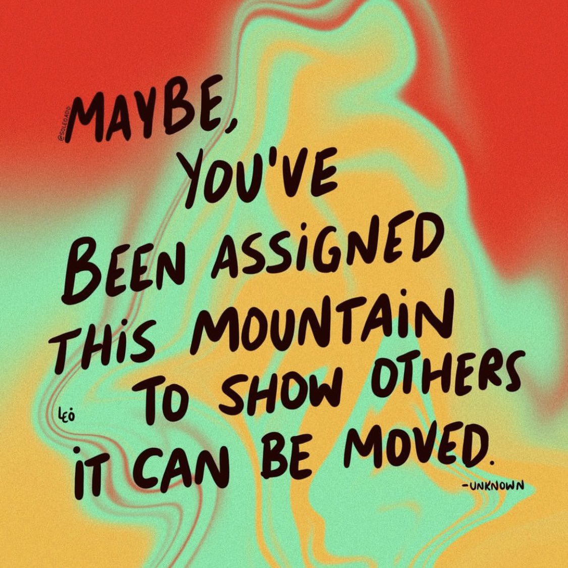 Maybe you’ve been assigned this mountain to show others it can be moved

Image: <a href="/soleoado/">leȯ</a>