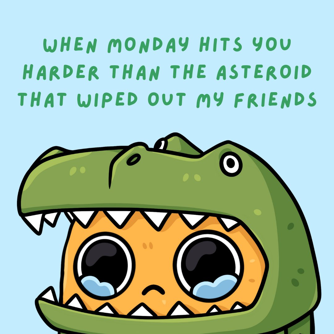 How was everyone else's Monday cause...#yikes #Mondaymood #dinosaur #extinction