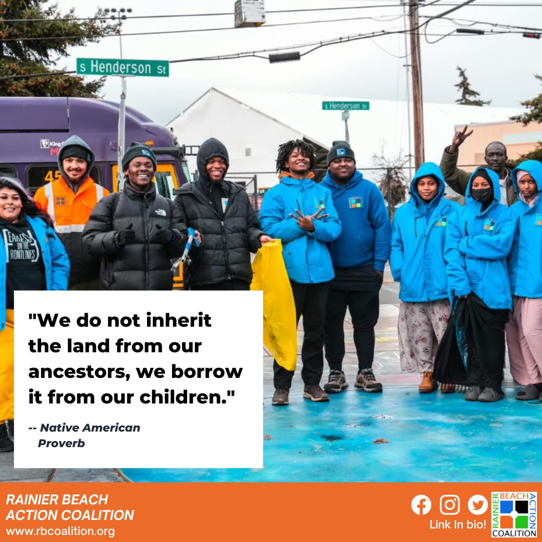 rainierbeach's tweet photo. "We do not inherit the land from our ancestors, we borrow it from our children." Very pertinent advice for the times we're in. 

How are you making sure that our children, specifically Rainier Beach youth, inherit a better neighborhood? 

#RBAC #RainierBeach #PublicSafety https://t.co/7U8FF1Hr7e